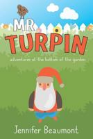 Mr Turpin: Adventures at the Bottom of the Garden 179652235X Book Cover