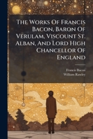 The Works Of Francis Bacon, Baron Of Verulam, Viscount St. Alban, And Lord High Chancellor Of England: Literary And Professional Works, V. 1-2. 1890-1892 1276825978 Book Cover