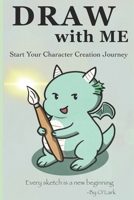 Draw with Me: Start Your Character Creation Journey B0F8PS4F6B Book Cover