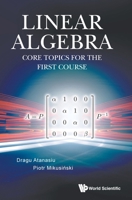 Linear Algebra: Core Topics for the First Course 9811215022 Book Cover