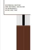 Historical Destiny and National Socialism in Heidegger's Being and Time 0520210026 Book Cover