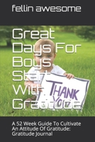 Great Days For Boys Start With Gratitude: A 52 Week Guide To Cultivate An Attitude Of Gratitude: Gratitude Journal 1655129678 Book Cover