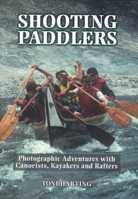 Shooting Paddlers: Photographic Adventures with Canoeists, Kayakers and Rafters 1896219624 Book Cover