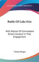 Battle of Lake Erie, With Notices of Commodore Elliot's Conduct in That Engagement 1018986901 Book Cover