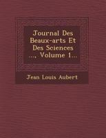 Journal Des Beaux-Arts Et Des Sciences ..., Volume 1... 1270925865 Book Cover