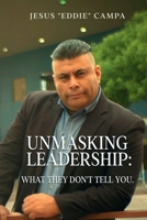 UNMASKING LEADERSHIP: What They Don't Tell You 180128251X Book Cover