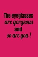 The Eyeglasses Are Gorgeous and So Are You! 1676999272 Book Cover
