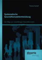 Systematische Geschaftsmodellentwicklung: Der Weg Zum Marktfahigen Geschaftsmodell 3954255006 Book Cover