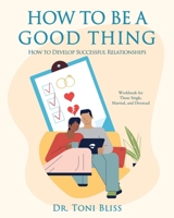 How to Be a Good Thing: How to Develop Successful Relationships B0FDT5ZZG1 Book Cover