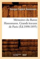 Ma(c)Moires Du Baron Haussmann. Grands Travaux de Paris (A0/00d.1890-1893) 1145465145 Book Cover