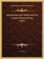 Alterthumer Der Stadt Und Des Landes Braunschweig (1861) 1168102693 Book Cover