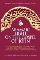 Aramaic Light on the Gospel of John 0963129287 Book Cover