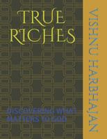 True Riches : Discovering What Matters to God 1980762090 Book Cover