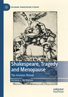 Shakespeare, Tragedy and Menopause: The Anxious Womb 303127203X Book Cover