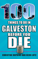 100 Things to Do in Galveston Before You Die 1681062445 Book Cover