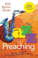 The Jazz of Preaching, 20th Anniversary Edition: How to Preach with Great Freedom and Joy 1791036481 Book Cover