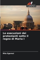 Le esecuzioni dei protestanti sotto il regno di Maria I (Italian Edition) 6202429097 Book Cover