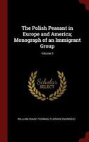 The Polish Peasant in Europe and America; Monograph of an Immigrant Group; Volume 5 101579680X Book Cover