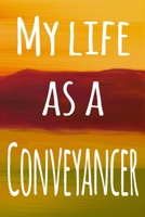 My Life as a Conveyancer: The perfect gift for the professional in your life - 119 page lined journal 1694083314 Book Cover