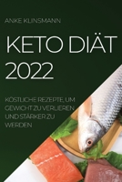 Keto Diät 2022: Köstliche Rezepte, Um Gewicht Zu Verlieren Und Stärker Zu Werden 1804509256 Book Cover