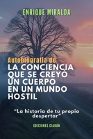 Autobiografía de la conciencia que se creyó un cuerpo en un mundo hostil: “La historia de tu propio despertar” (Spanish Edition) B0FNR82JHY Book Cover