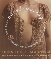 Navel-Gazing: The Days and Nights of a Mother in the Making 0609807870 Book Cover