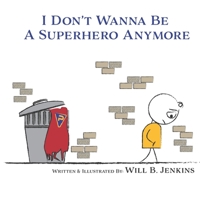 I Don't Wanna Be A Superhero Anymore 1700530844 Book Cover