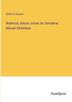 Noblesse, blason, ordres de chevalerie; Manuel héraldique 3382744376 Book Cover