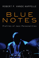 Blue Notes: Profiles of Jazz Personalities 161097283X Book Cover