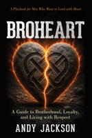 BroHeart: A Guide to Brotherhood, Loyalty, and Living with Respect B0H9R3B2XN Book Cover