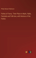 Fishes of Fancy. Their Place in Myth, Fable, Fairytale and Folk-lore, with Notices of the Fishes 3385345731 Book Cover