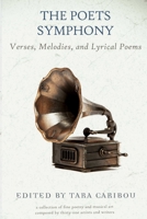 The Poets Symphony : Verses, Melodies, and Lyrical Poems 1733080856 Book Cover