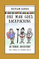 One Man Goes Backpacking: An Indian adventure. The Amigo @ Kumbh Mela 1694867218 Book Cover