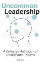 Uncommon Leadership: A Collected Anthology of Unfalsifiable Truisms B0GM59YL8V Book Cover