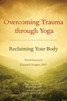 Overcoming Trauma through Yoga 1556439695 Book Cover