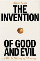 The Invention of Good and Evil: A World History of Morality B0DJPSH7YB Book Cover