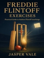 Freddie Flintoff Exercises: Practical Guide to Andrew Flintoff Teachings B0FXLT9JZ4 Book Cover