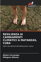 RESILIENZA AI CAMBIAMENTI CLIMATICI A MATANZAS, CUBA: INPUT DEI SERVIZI METEOROLOGICI LOCALI 6205724324 Book Cover