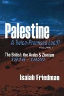 Palestine:  A Twice-Promised Land? Vol. 1: The British, the Arabs, and Zionism, 1915-1920 156000391X Book Cover