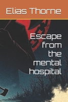 Escape from the mental hospital B0FQ435YJ4 Book Cover