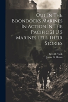 Out In The Boondocks Marines In Action In The Pacific 21 U S Marines Tell Their Stories 1021187062 Book Cover