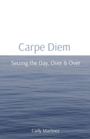 Carpe Diem: Seizing the Day, Over & Over B0B72R91GW Book Cover