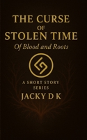 The Curse Of Stolen Time: Of Blood and Roots B0FD9KQ137 Book Cover