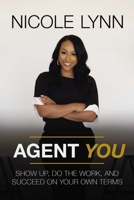Agent You: Show Up, Do the Work, and Succeed on Your Own Terms 0785238042 Book Cover