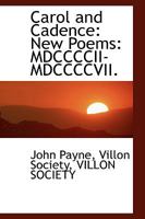 Carol and Cadence, New Poems: MDCCCCII-MDCCCCVII 0526159022 Book Cover
