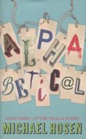 Alphabetical: How Every Letter Tells a Story 1848548869 Book Cover