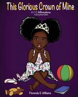 This Glorious Crown of Mine: Coloring Book Edition: ABC Affirmations B08TQG36KC Book Cover