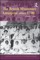 The British Missionary Enterprise since 1700 (Christianity and Society in the Modern World) 0415572711 Book Cover