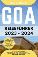 GOA Reiseführer 2023 - 2024: Alleinreisende, Familien und Paare entdecken verborgene Schätze und sehenswerte Attraktionen mit einem idealen 7-Tage- B0CVFXMBJ8 Book Cover