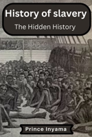 History of slavery: The Hidden History B0BSDLRZ4D Book Cover